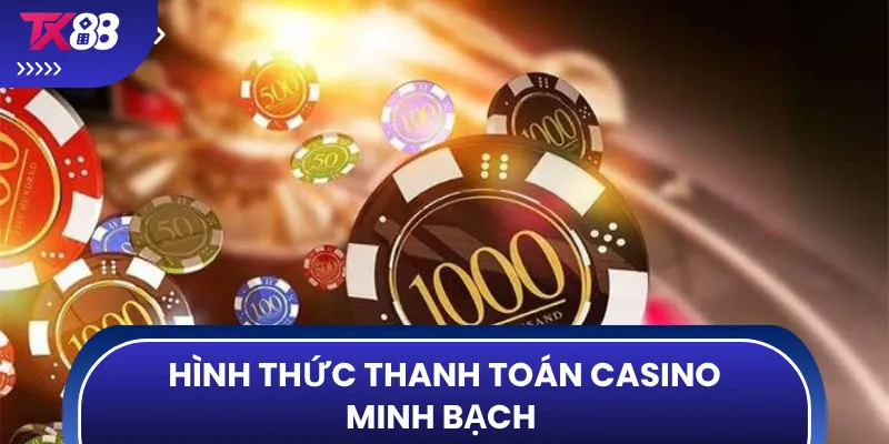 Hình thức thanh toán casino minh bạch 