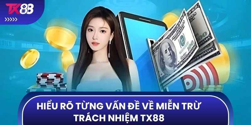 Hiểu rõ từng vấn đề về miễn trừ trách nhiệm TX88