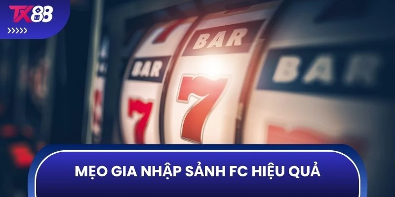 Mẹo gia nhập sảnh FC hiệu quả