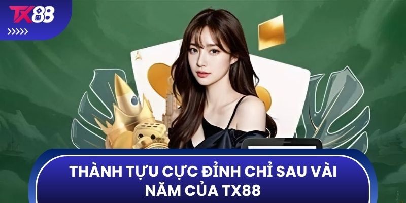 Thành tựu cực đỉnh chỉ sau vài năm của TX88